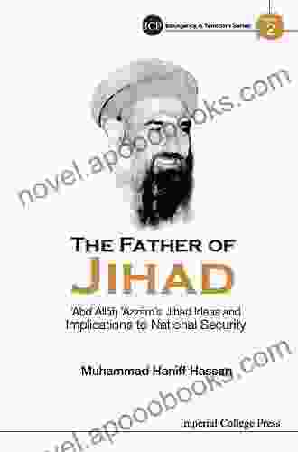 Father Of Jihad The: Abd Allah Azzam s Jihad Ideas And Implications To National Security (Imperial College Press Insurgency And Terrorism 2)