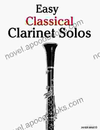 Easy Classical Clarinet Solos: Featuring music of Bach Beethoven Wagner Handel and other composers