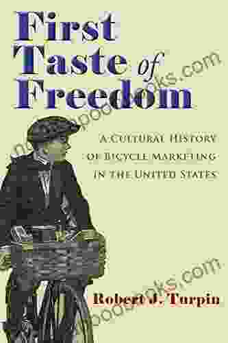 First Taste Of Freedom: A Cultural History Of Bicycle Marketing In The United States (Sports And Entertainment)