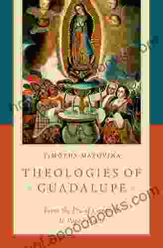 Theologies Of Guadalupe: From The Era Of Conquest To Pope Francis