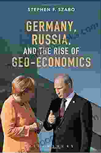 Germany Russia and the Rise of Geo Economics