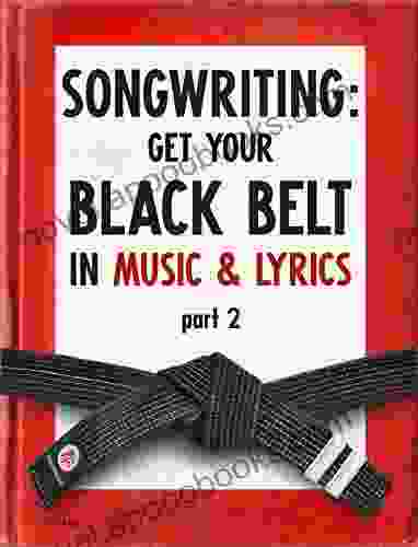 Songwriting: Get Your Black Belt in Music Lyrics Part 2 (Black Belt in Music Series)