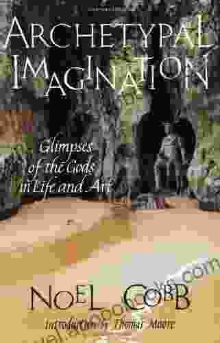 Archetypal Imagination: Glimpses Of The Gods In Life And Art (Studies In Imagination)