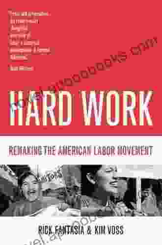 Hard Work: Remaking The American Labor Movement