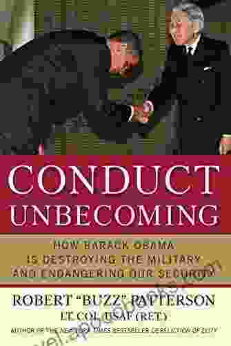 Conduct Unbecoming: How Barack Obama Is Destroying The Military And Endangering Our Security