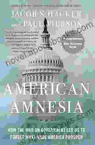 American Amnesia: How the War on Government Led Us to Forget What Made America Prosper