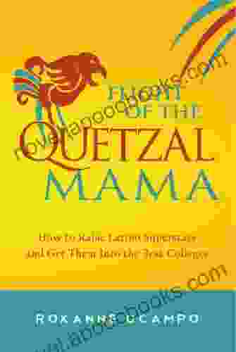 Flight Of The Quetzal Mama: How To Raise Latino Superstars And Get Them Into The Best Colleges