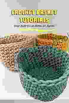 Crochet Basket Tutorials: Simple Basket Crochet Patterns For Beginners: Basket Crochet Patterns