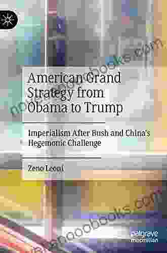 American Grand Strategy From Obama To Trump: Imperialism After Bush And China S Hegemonic Challenge