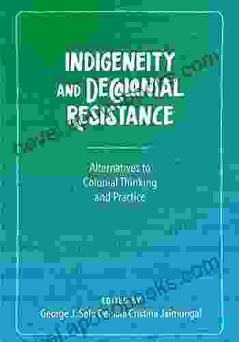 Indigeneity And Decolonial Resistance: Alternatives To Colonial Thinking And Practice