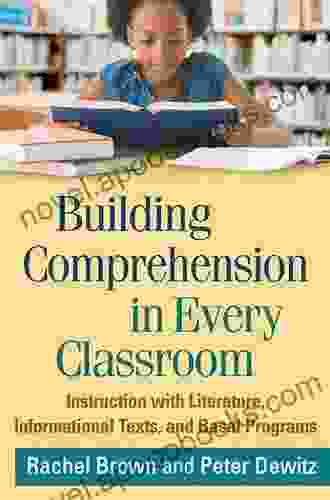 Building Comprehension In Every Classroom: Instruction With Literature Informational Texts And Basal Programs