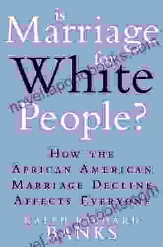 Is Marriage For White People?: How The African American Marriage Decline Affects Everyone