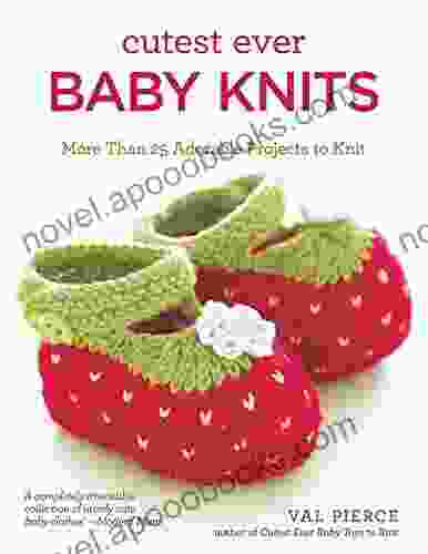 Cutest Ever Baby Knits: More Than 25 Adorable Projects To Knit