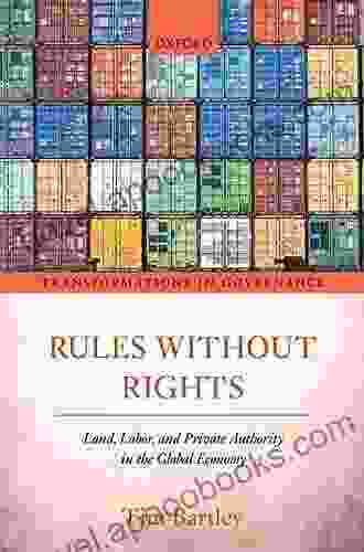 Rules Without Rights: Land Labor And Private Authority In The Global Economy (Transformations In Governance)