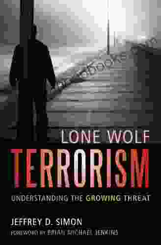 Lone Wolf Terrorism: Understanding the Growing Threat