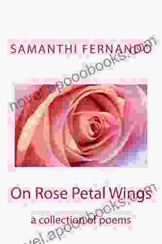 On Rose Petal Wings: A Collection Of Poems (Sunny Gifts Of Delight)