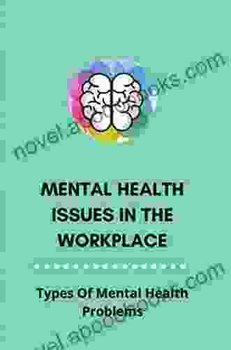 Mental Health Issues In The Workplace: Types Of Mental Health Problems