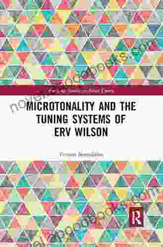 Microtonality And The Tuning Systems Of Erv Wilson (Routledge Studies In Music Theory)