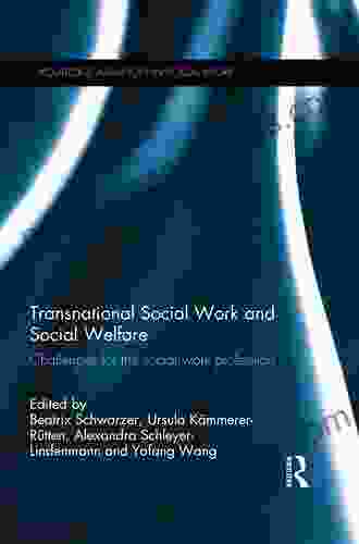 Transnational Social Work And Social Welfare: Challenges For The Social Work Profession (Routledge Advances In Social Work)