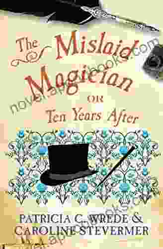 The Mislaid Magician: Or Ten Years After (The Cecelia and Kate Novels 3)