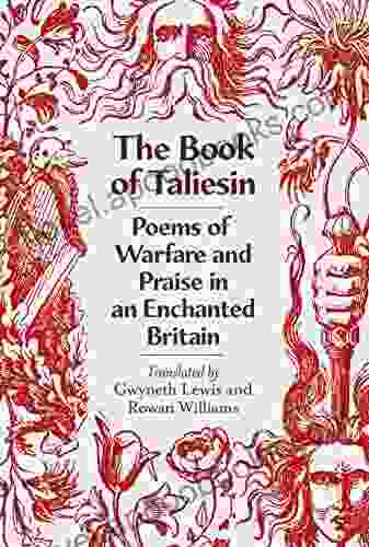 The Of Taliesin: Poems Of Warfare And Praise In An Enchanted Britain