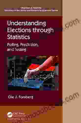 Understanding Elections Through Statistics: Polling Prediction And Testing (Chapman Hall/CRC Statistics In The Social And Behavioral Sciences)