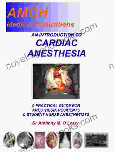 AN INTRODUCTION TO CARDIAC ANESTHESIA: A PRACTICAL GUIDE FOR ANESTHESIA RESIDENTS STUDENT NURSE ANESTHETISTS