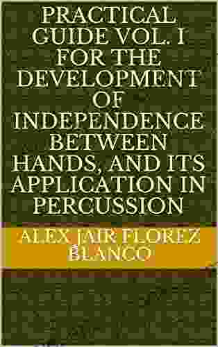 Practical Guide Vol I For The Development Of Independence Between Hands And Its Application In Percussion