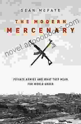 The Modern Mercenary: Private Armies And What They Mean For World Order