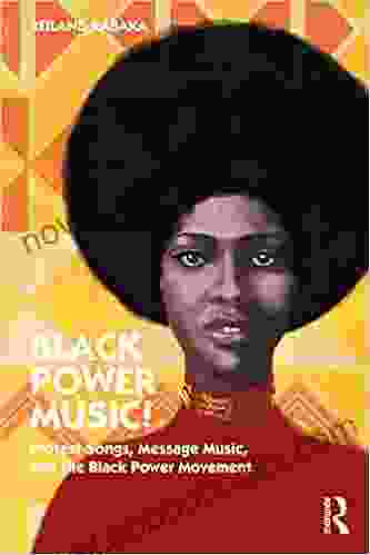 Black Power Music : Protest Songs Message Music and the Black Power Movement