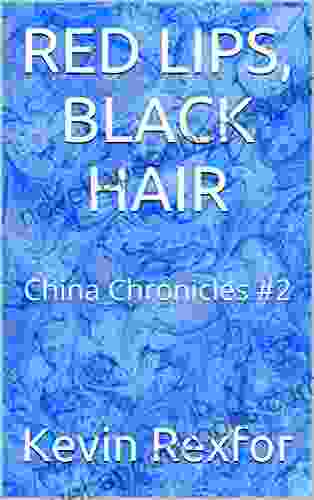 RED LIPS BLACK HAIR: China Chronicles #2 (Red Lips Black Hair China Chronicles)