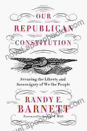 Our Republican Constitution: Securing The Liberty And Sovereignty Of We The People