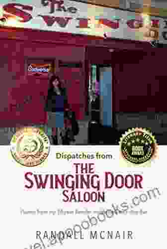 Dispatches from the Swinging Door Saloon: Poems from my 10 year bender inside heaven s dive bar (Bar Poems)