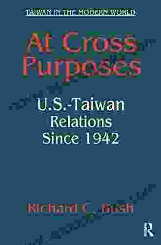 At Cross Purposes: U S Taiwan Relations Since 1942 (Taiwan In The Modern World (M E Sharpe Hardcover))