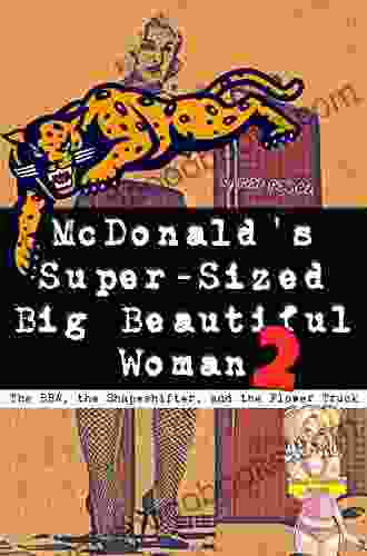 The BBW the Shapeshifter and the Flower Truck: McDonald s Super Sized Big Beautiful Woman (BBW Nagua Shapeshifter Hupig Hucow) (McDonald s Super Sized Big Beautiful Woman 2)