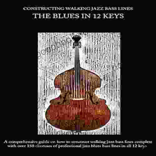 Constructing Walking Jazz Bass Lines Walking Bass lines : The Blues in 12 keys