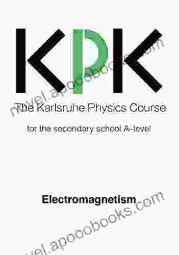 The Karlsruhe Physics Course: For The Secondary School A Level: Electromagnetism (The Karlsruhe Physics Course For The Upper Secondary School)