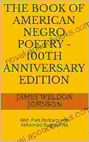 THE OF AMERICAN NEGRO POETRY 100th Anniversary Edition: With Poet Portraits And Refreshed Biographies