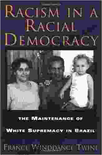 Racism In A Racial Democracy: The Maintenance Of White Supremacy In Brazil