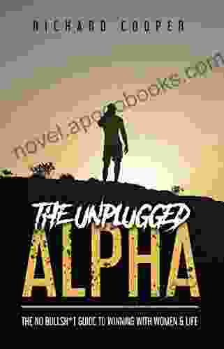 The Unplugged Alpha: The No Bullsh*t Guide To Winning With Women Life