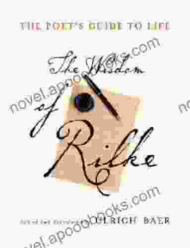 The Poet S Guide To Life: The Wisdom Of Rilke