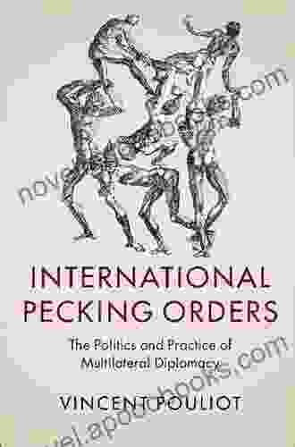 International Pecking Orders: The Politics And Practice Of Multilateral Diplomacy