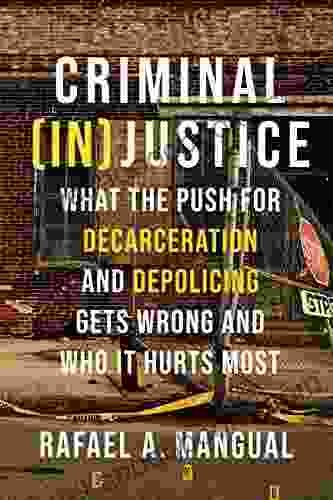 Criminal (In)Justice: What The Push For Decarceration And Depolicing Gets Wrong And Who It Hurts Most