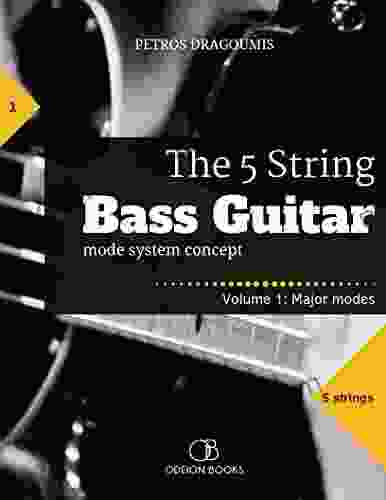 The 5 String Bass Guitar: Mode System Concept Volume 1: Major Modes