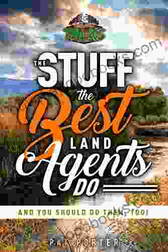 The Stuff The Best Land Agents Do: And You Should Do Them Too