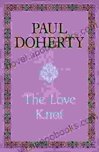 The Love Knot: The Tale Of One Of History S Greatest Love Affairs