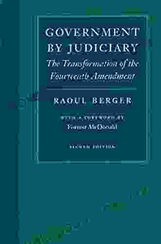 Government By Judiciary: The Transformation Of The Fourteenth Amendment (Studies In Jurisprudence And Legal Hist)