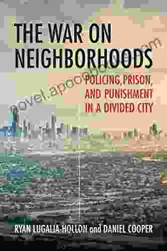 The War on Neighborhoods: Policing Prison and Punishment in a Divided City