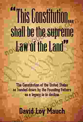 This Constitution Shall Be The Supreme Law Of The Land : The Constitution Of The United States As Handed Down By The Founding Fathers As A Legacy Is In Decline