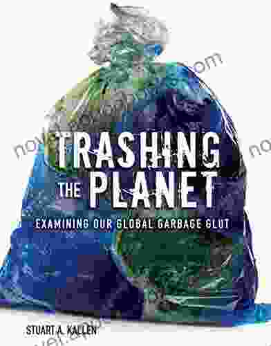 Trashing The Planet: Examining Our Global Garbage Glut